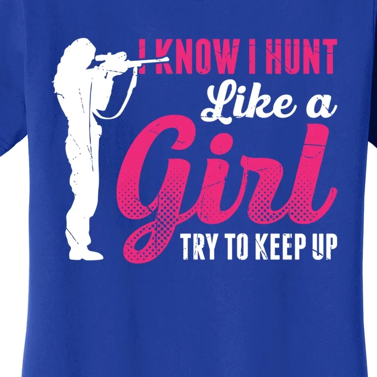 I Know I Hunt Like A Try To Keep Up Loves Hunting Gift Women's T-Shirt