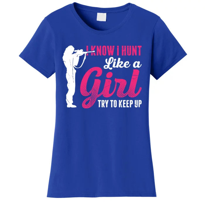 I Know I Hunt Like A Try To Keep Up Loves Hunting Gift Women's T-Shirt