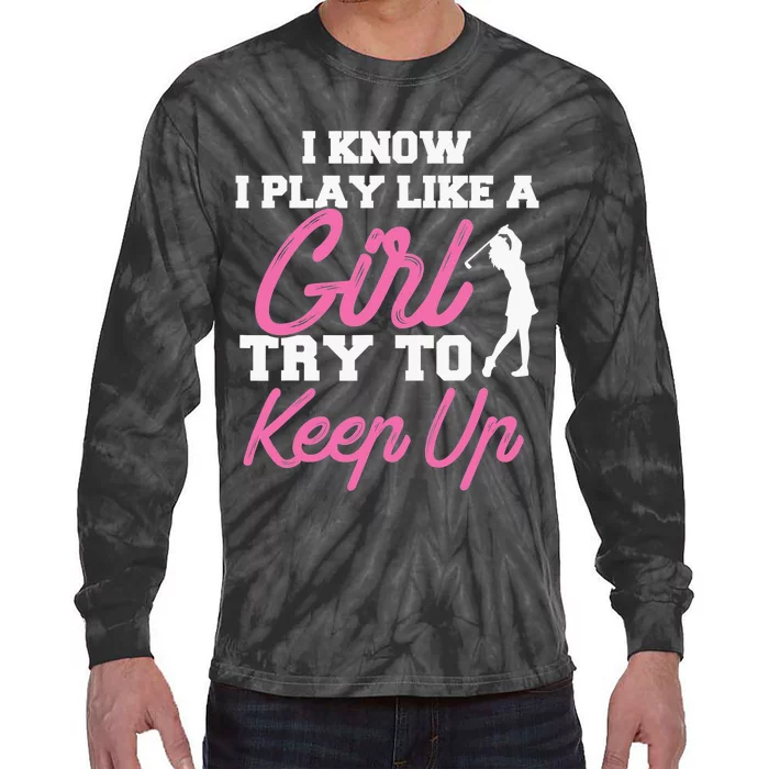 I know i play like a  try to keep up funny Disc Golf Tie-Dye Long Sleeve Shirt