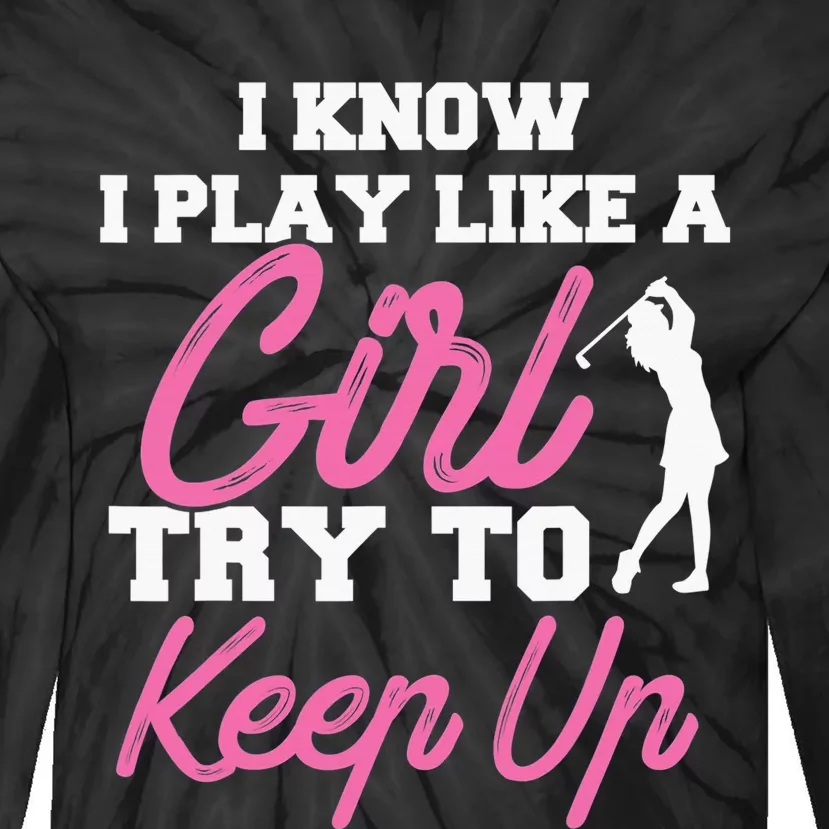 I know i play like a  try to keep up funny Disc Golf Tie-Dye Long Sleeve Shirt