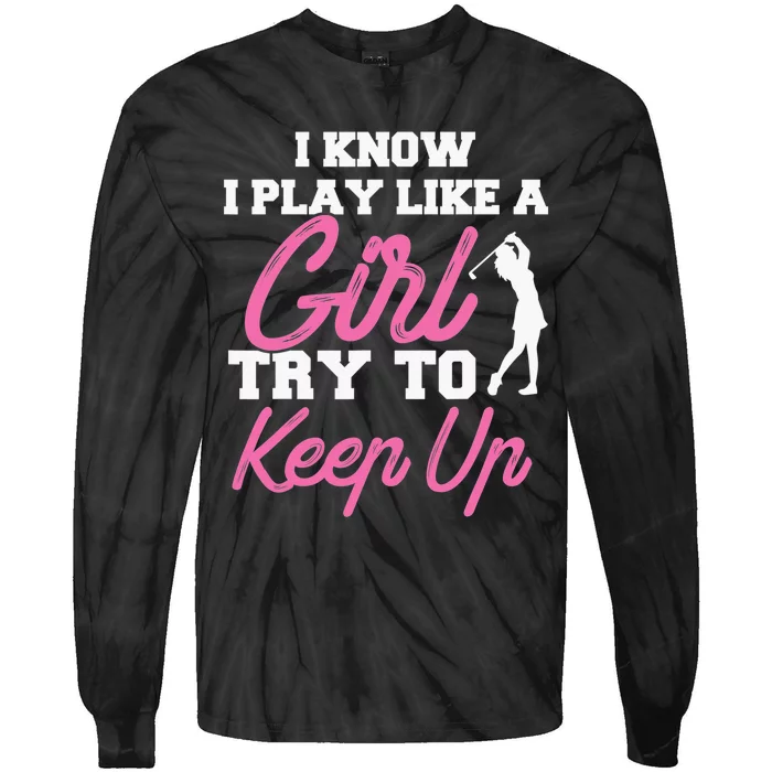 I know i play like a  try to keep up funny Disc Golf Tie-Dye Long Sleeve Shirt