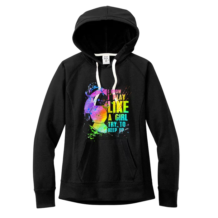 I Know i play like a try to keep up soccer player Women's Fleece Hoodie