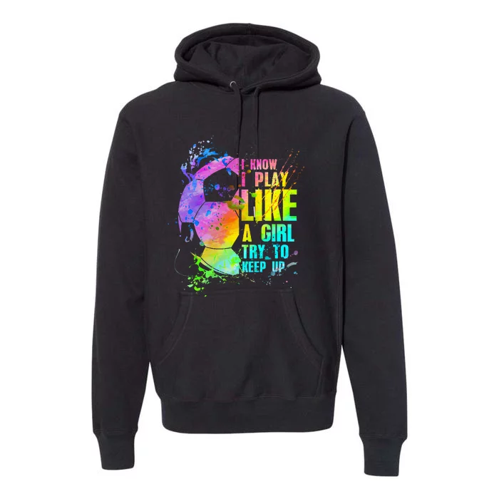 I Know i play like a try to keep up soccer player Premium Hoodie