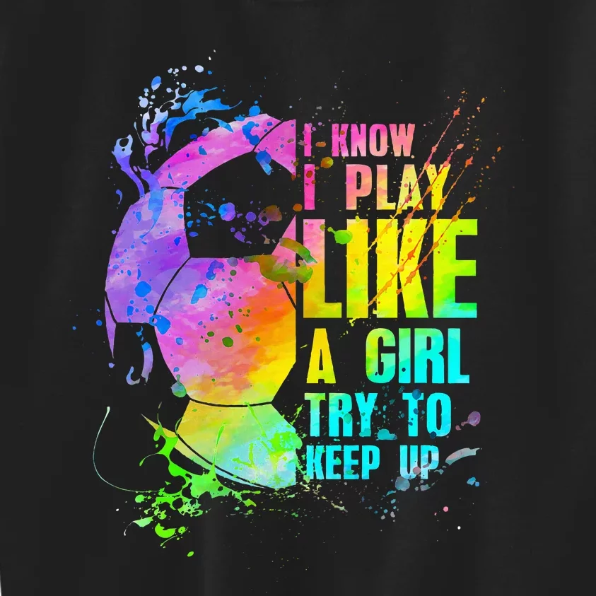 I Know i play like a try to keep up soccer player Kids Sweatshirt