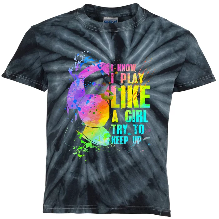 I Know i play like a try to keep up soccer player Kids Tie-Dye T-Shirt