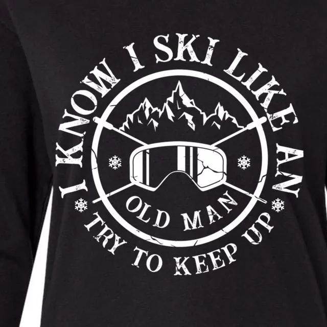 I Know I Ski Like An Old Try To Keep Up Skier Gift Womens Cotton Relaxed Long Sleeve T-Shirt