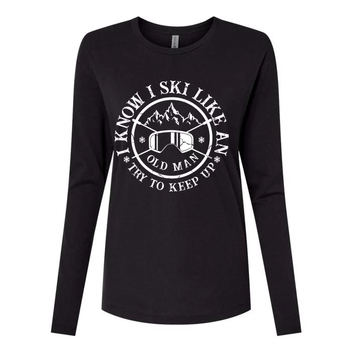 I Know I Ski Like An Old Try To Keep Up Skier Gift Womens Cotton Relaxed Long Sleeve T-Shirt