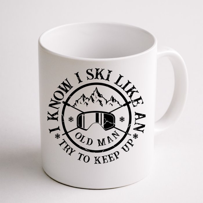 I Know I Ski Like An Old Try To Keep Up Skier Gift Front & Back Coffee Mug