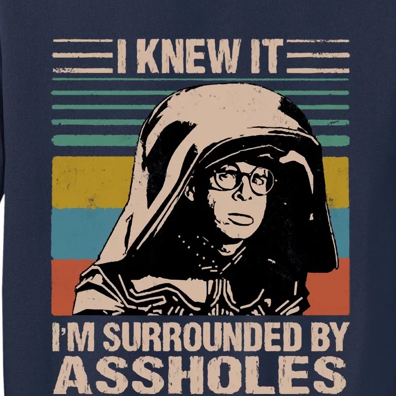 I Knew It Im Surrounded By Assholes Sweatshirt