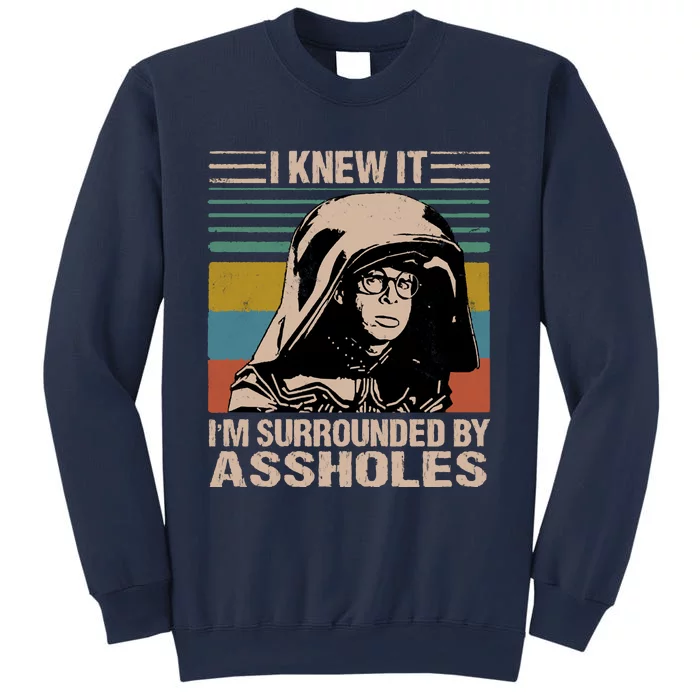 I Knew It Im Surrounded By Assholes Sweatshirt