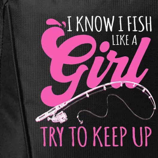 I Know I Fish Like A Girl Fisherwoman Fishing Gift City Backpack