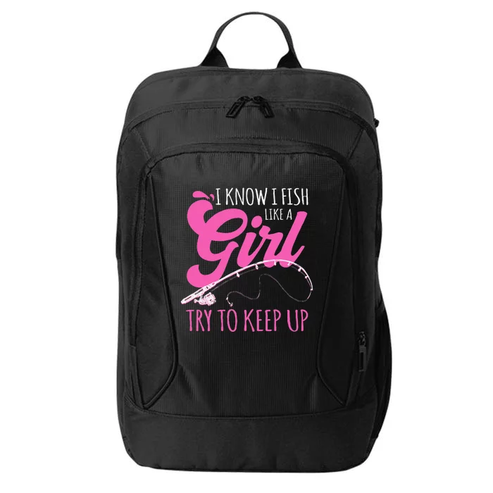 I Know I Fish Like A Girl Fisherwoman Fishing Gift City Backpack