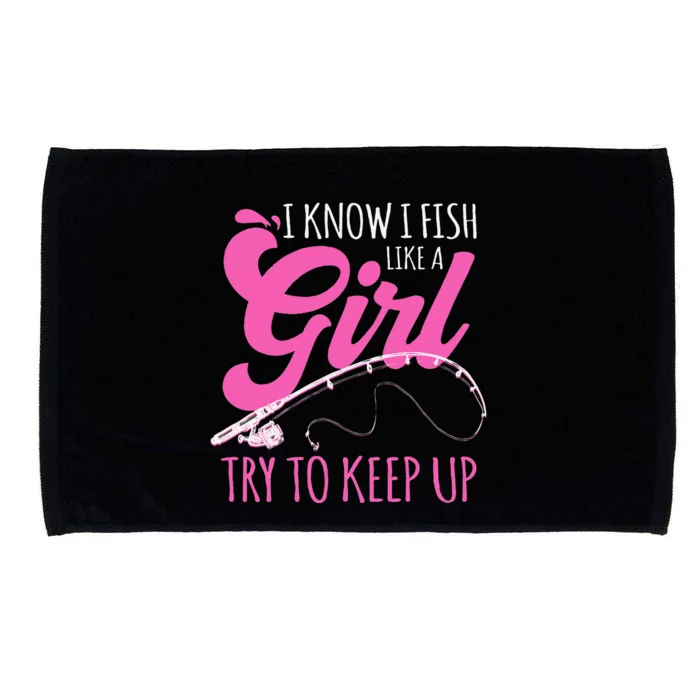 I Know I Fish Like A Girl Fisherwoman Fishing Gift Microfiber Hand Towel