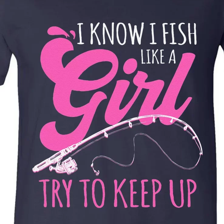 I Know I Fish Like A Girl Fisherwoman Fishing Gift V-Neck T-Shirt