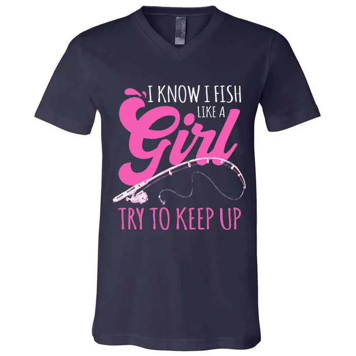 I Know I Fish Like A Girl Fisherwoman Fishing Gift V-Neck T-Shirt