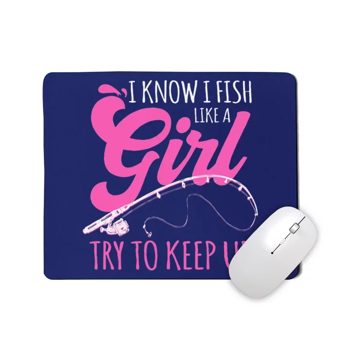 I Know I Fish Like A Girl Fisherwoman Fishing Gift Mousepad