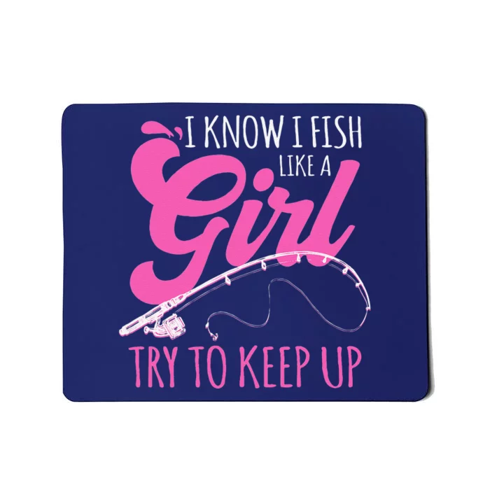 I Know I Fish Like A Girl Fisherwoman Fishing Gift Mousepad