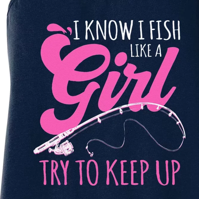 I Know I Fish Like A Girl Fisherwoman Fishing Gift Women's Racerback Tank