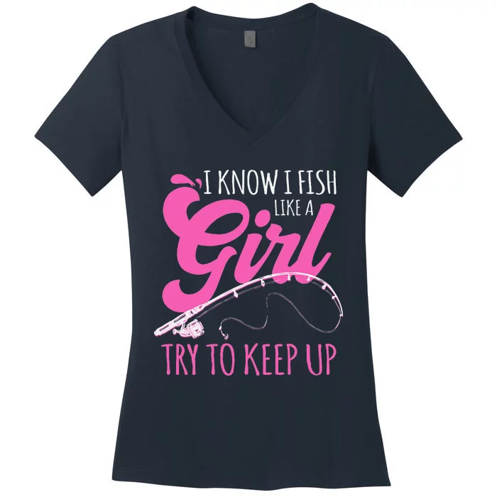 I Know I Fish Like A Girl Fisherwoman Fishing Gift Women's V-Neck T-Shirt