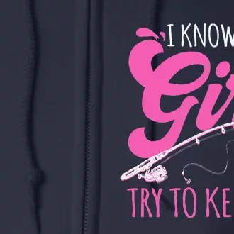 I Know I Fish Like A Girl Fisherwoman Fishing Gift Full Zip Hoodie