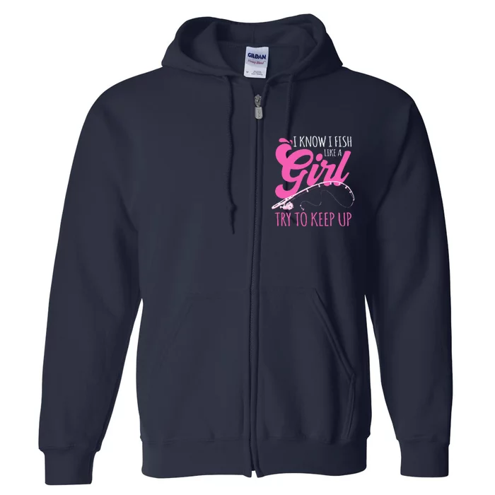 I Know I Fish Like A Girl Fisherwoman Fishing Gift Full Zip Hoodie