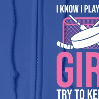 I Know I Play Like A Try To Keep Up Ice Hockey Gift Full Zip Hoodie