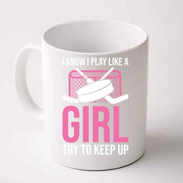 I Know I Play Like A Try To Keep Up Ice Hockey Gift Front & Back Coffee Mug