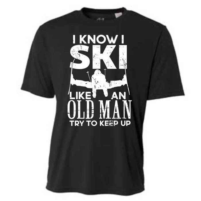 I Know I Ski Like An Old Try To Keep Up Funny Skiing Dad Gift Cooling Performance Crew T-Shirt