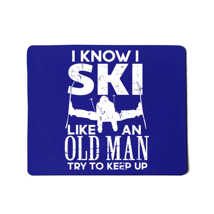 I Know I Ski Like An Old Try To Keep Up Funny Skiing Dad Gift Mousepad