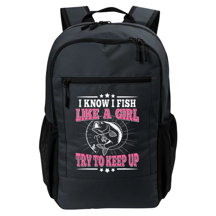 I Know I Fish Like A Girl Try To Keep Up Funny Fishing Daily Commute Backpack