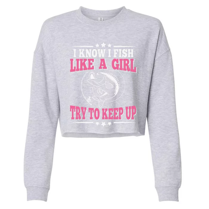 I Know I Fish Like A Girl Try To Keep Up Funny Fishing Cropped Pullover Crew