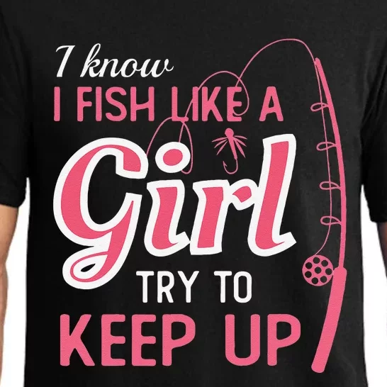 I Know I Fish Like Girl Try To Keep Fishing Girl Pajama Set