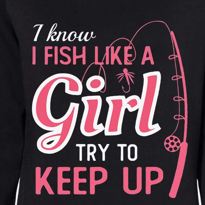 I Know I Fish Like Girl Try To Keep Fishing Girl Womens California Wash Sweatshirt