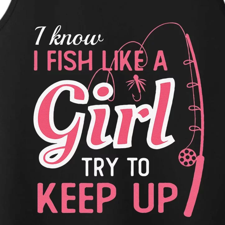 I Know I Fish Like Girl Try To Keep Fishing Girl Performance Tank