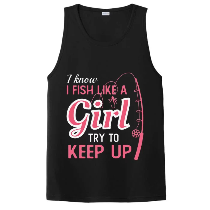 I Know I Fish Like Girl Try To Keep Fishing Girl Performance Tank