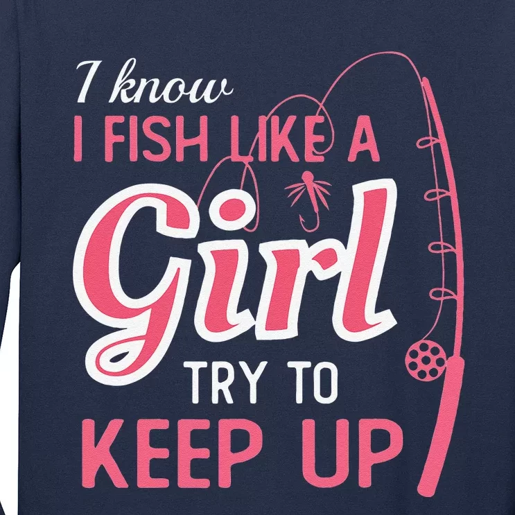 I Know I Fish Like Girl Try To Keep Fishing Girl Long Sleeve Shirt