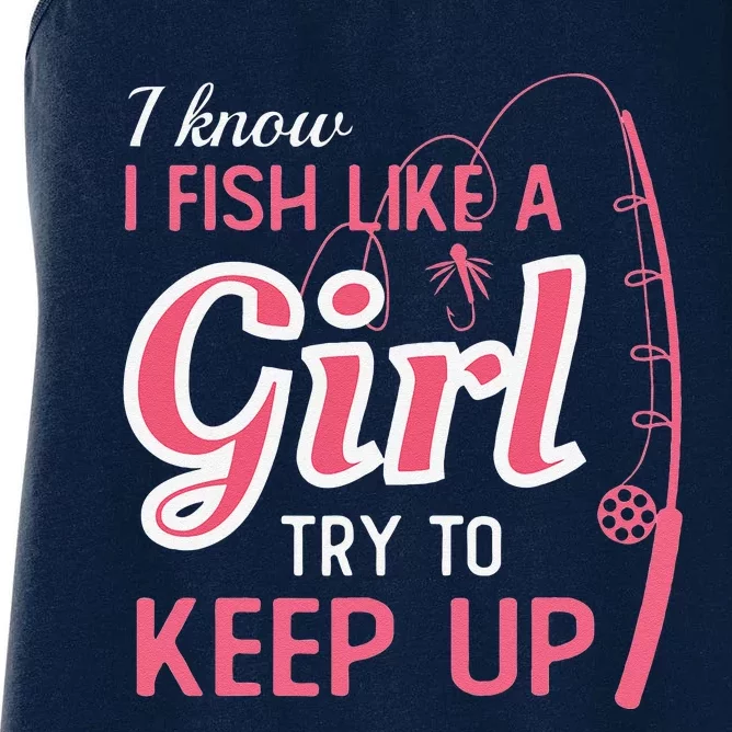 I Know I Fish Like Girl Try To Keep Fishing Girl Women's Racerback Tank