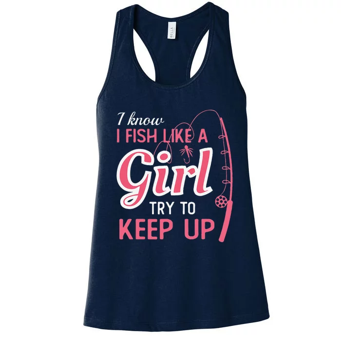 I Know I Fish Like Girl Try To Keep Fishing Girl Women's Racerback Tank