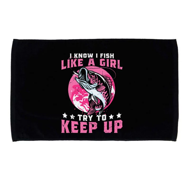 I Know I Fish Like A Girl Try To Keep Up Funny Fishing Microfiber Hand Towel