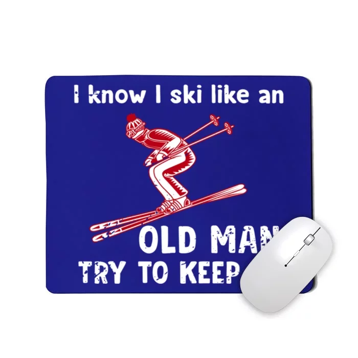 I Know I Ski Like Old Try To Keep Up Funny Skier Grandpa Gift Mousepad