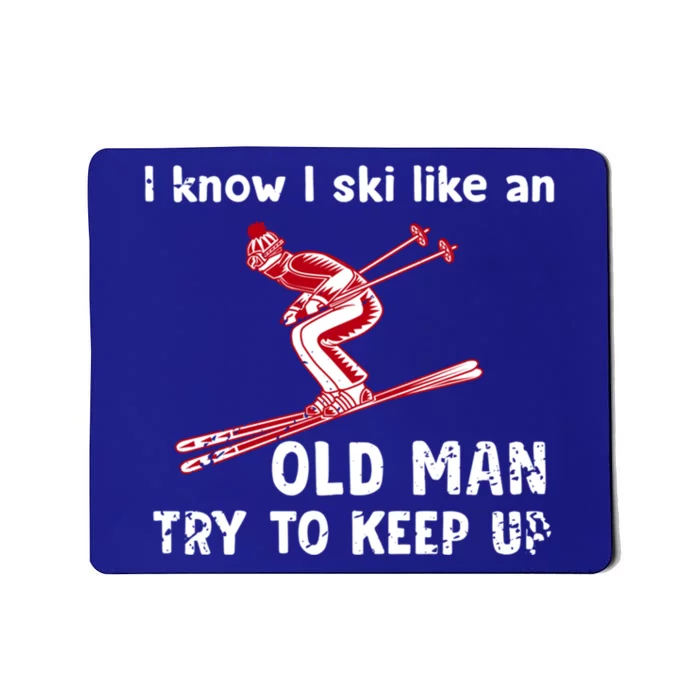 I Know I Ski Like Old Try To Keep Up Funny Skier Grandpa Gift Mousepad