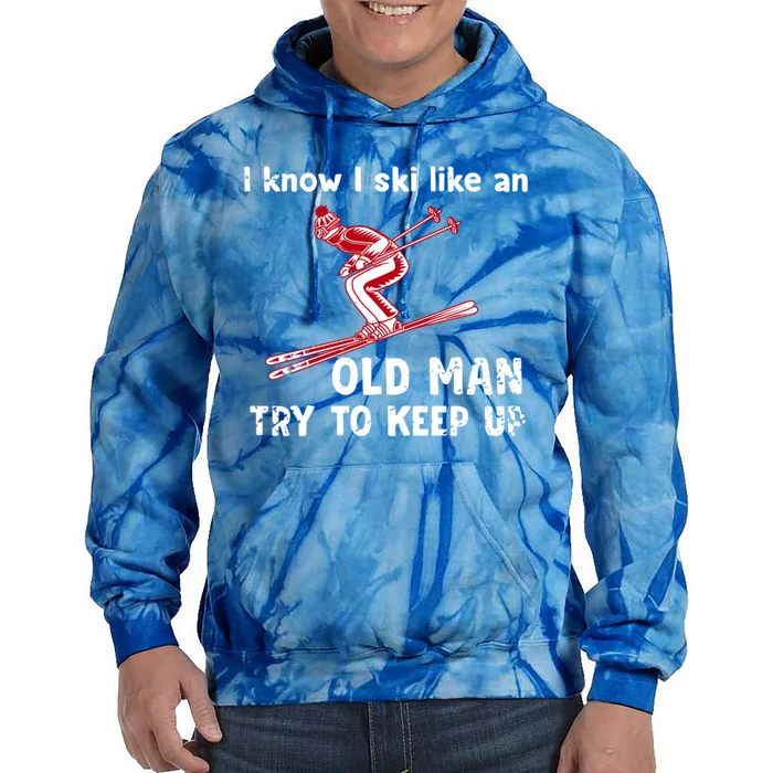 I Know I Ski Like Old Try To Keep Up Funny Skier Grandpa Gift Tie Dye Hoodie