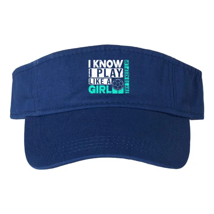 I Know I Play Like A Try To Keep Up Funny Soccer Cute Gift Valucap Bio-Washed Visor