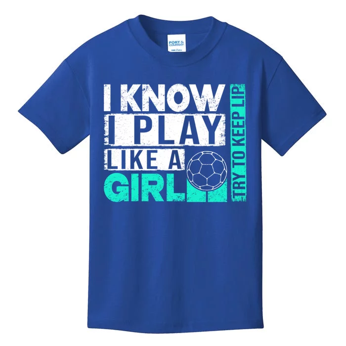 I Know I Play Like A Try To Keep Up Funny Soccer Cute Gift Kids T-Shirt