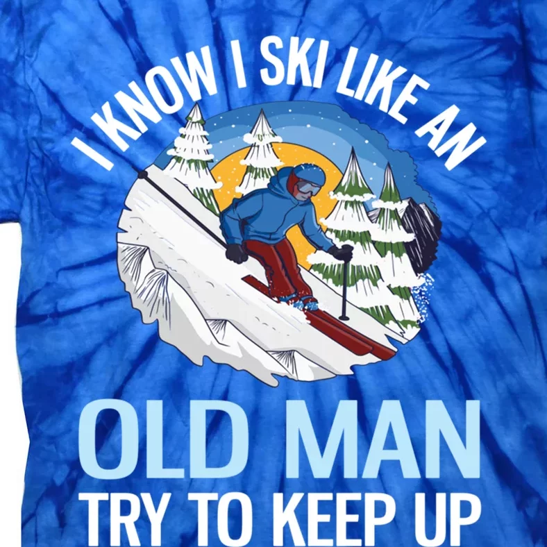 I Know I Ski Like An Old Try To Keep Up Funny Skiing Cute Gift Tie-Dye T-Shirt