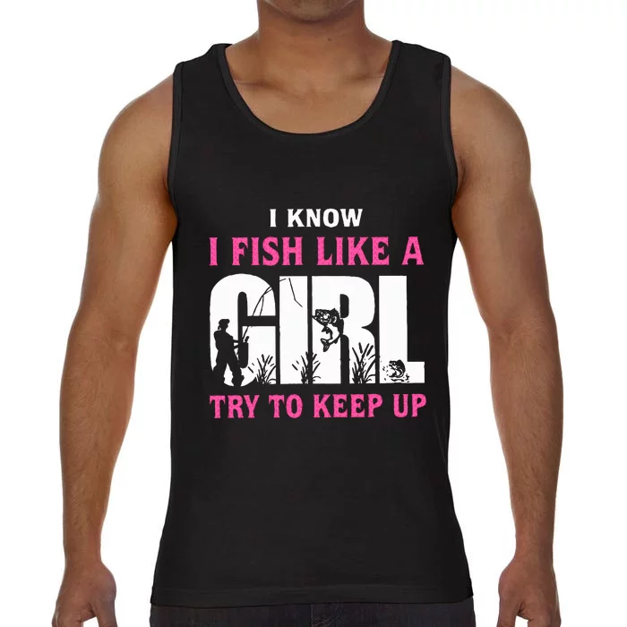 I Know I Fish Like A Girl Try To Keep Up Comfort Colors® Tank Top