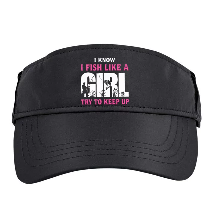 I Know I Fish Like A Girl Try To Keep Up Adult Drive Performance Visor