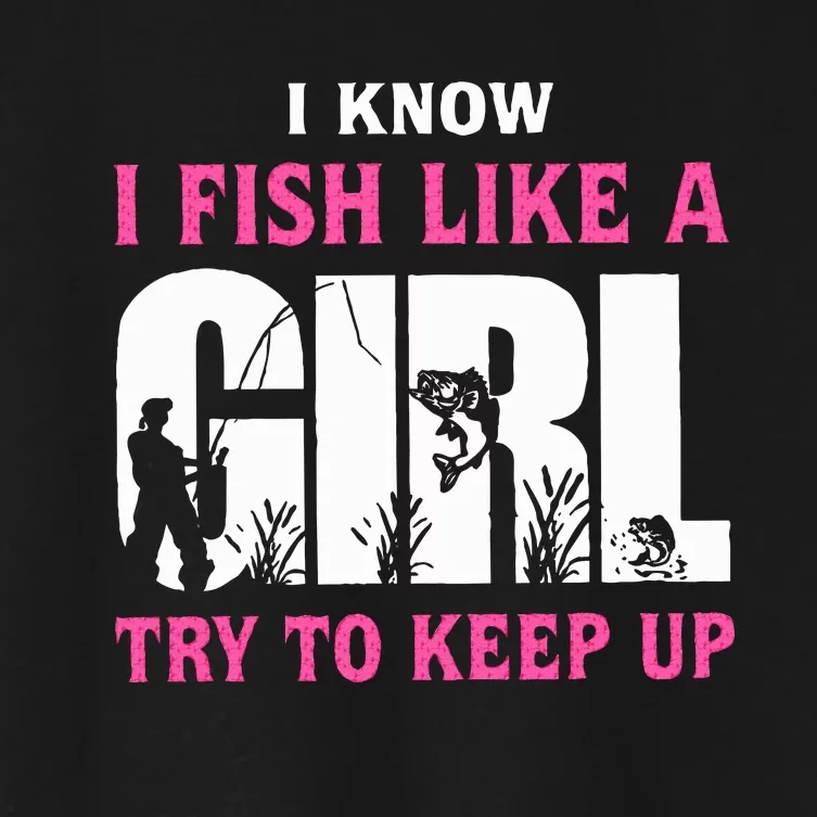 I Know I Fish Like A Girl Try To Keep Up Women's Crop Top Tee