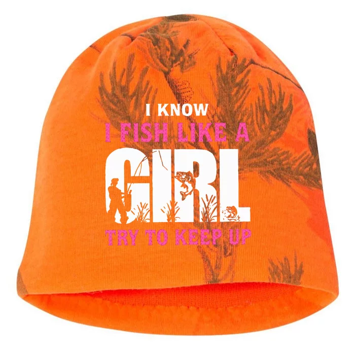 I Know I Fish Like A Girl Try To Keep Up Kati - Camo Knit Beanie