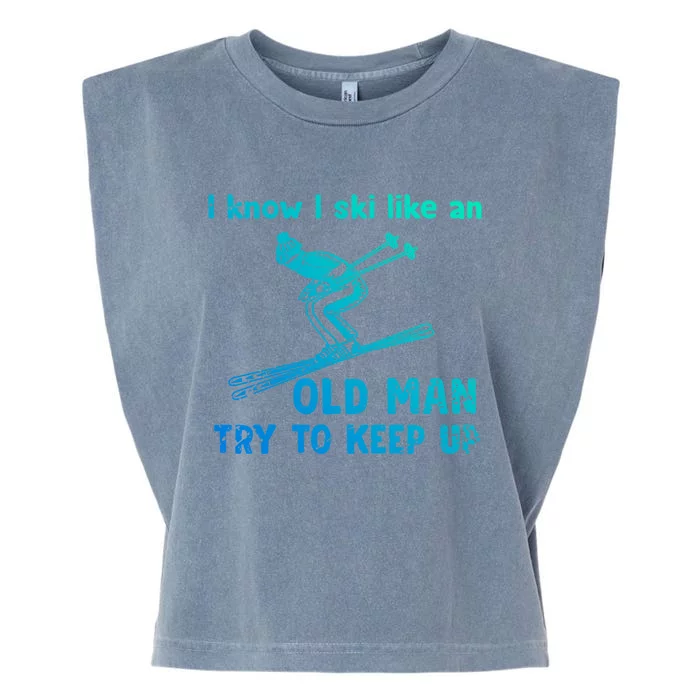 I Know I Ski Like Old Try To Keep Up Funny Skier Grandpa Great Gift Garment-Dyed Women's Muscle Tee